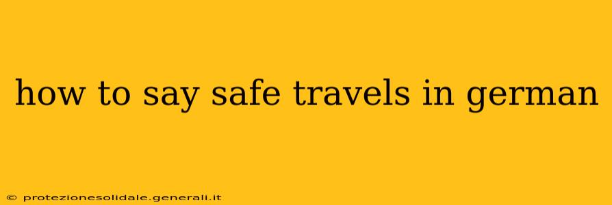 how to say safe travels in german