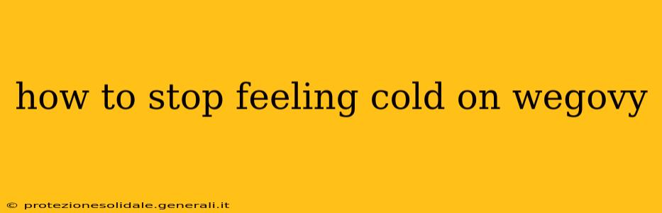 how to stop feeling cold on wegovy