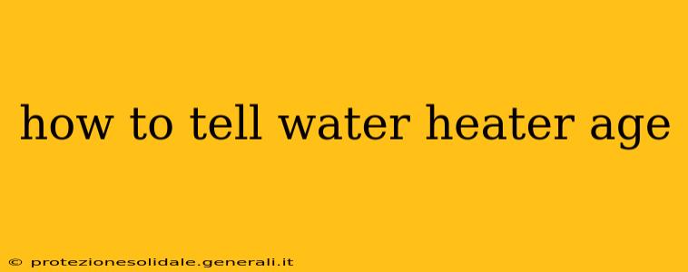 how to tell water heater age