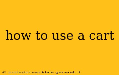 how to use a cart