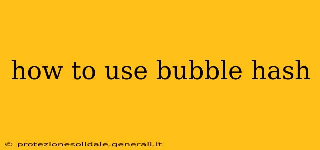 how to use bubble hash