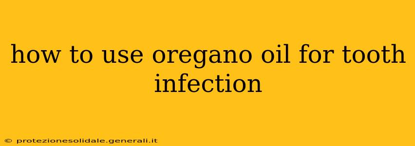 how to use oregano oil for tooth infection