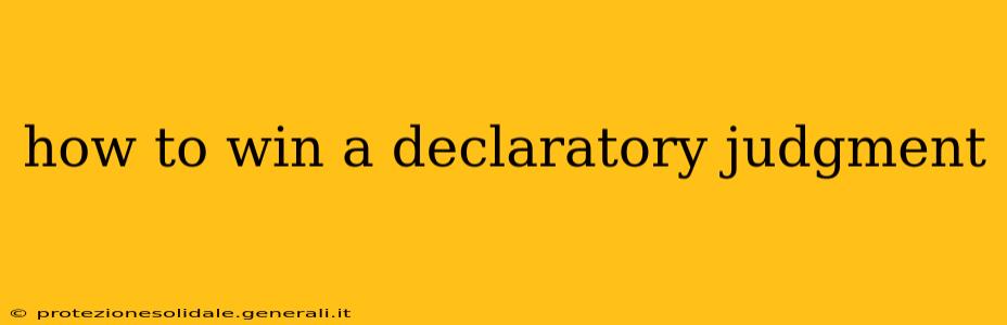 how to win a declaratory judgment