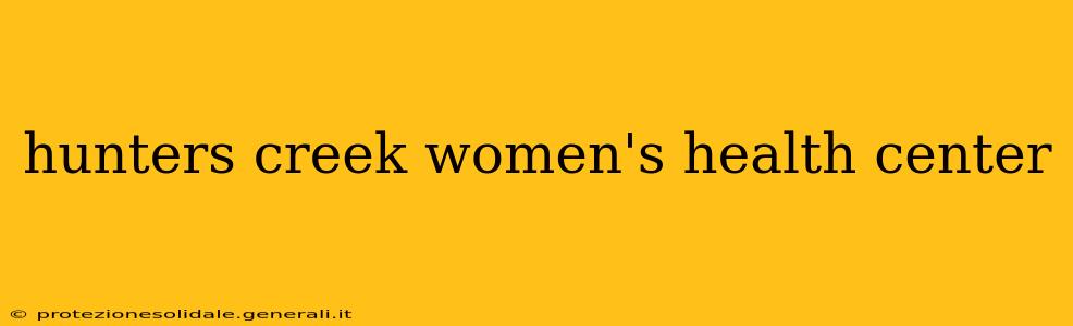 hunters creek women's health center
