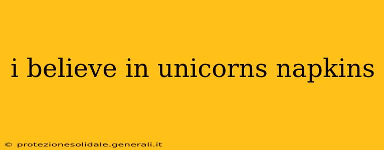 i believe in unicorns napkins