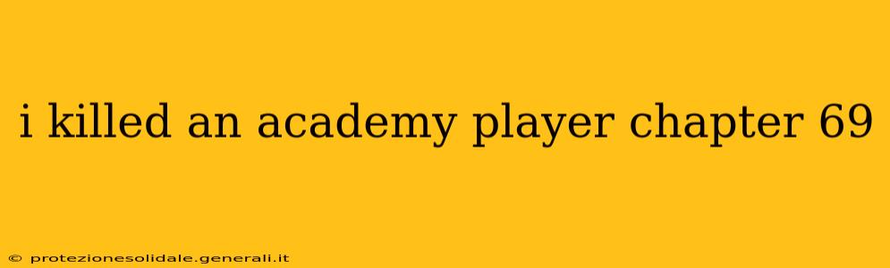 i killed an academy player chapter 69