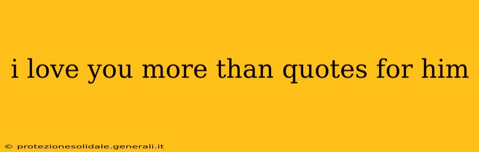 i love you more than quotes for him