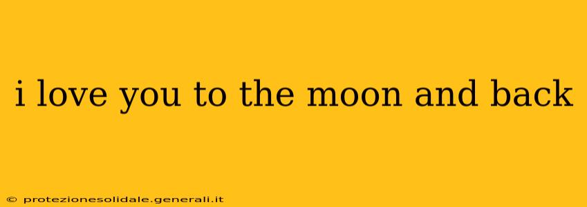i love you to the moon and back i love you to the moon and back