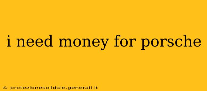 i need money for porsche