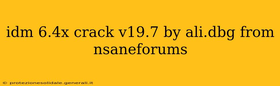 idm 6.4x crack v19.7 by ali.dbg from nsaneforums