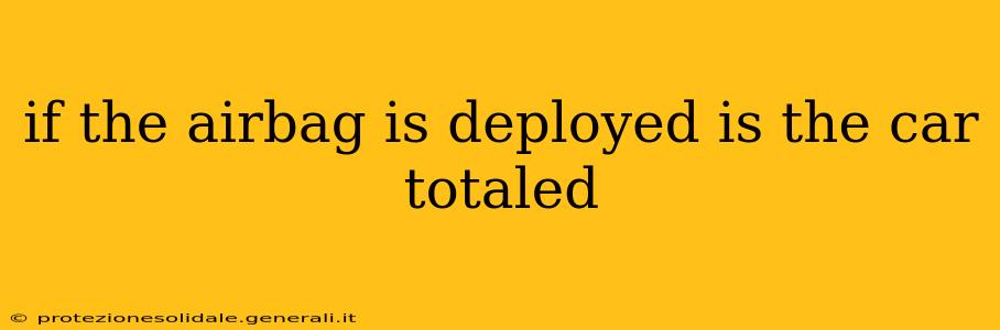 if the airbag is deployed is the car totaled