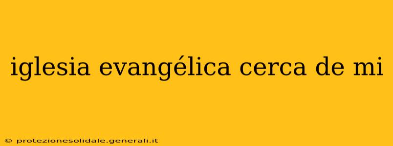 iglesia evangélica cerca de mi