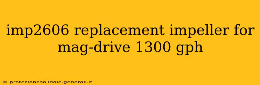 imp2606 replacement impeller for mag-drive 1300 gph