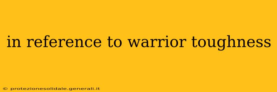 in reference to warrior toughness