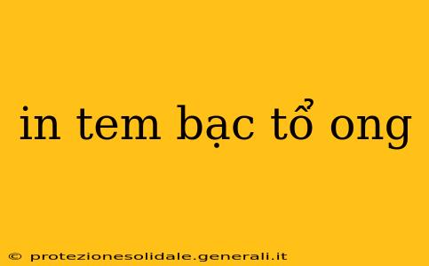 in tem bạc tổ ong