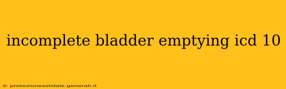 incomplete bladder emptying icd 10