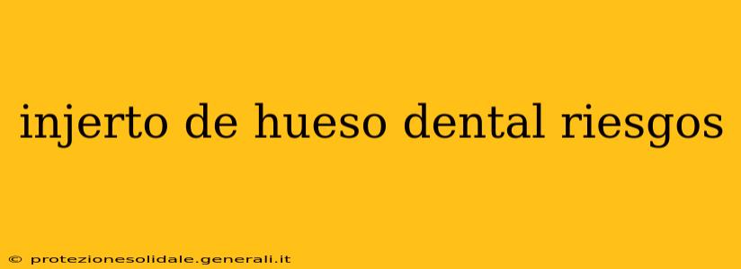 injerto de hueso dental riesgos