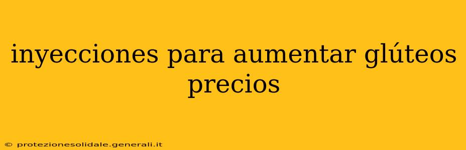 inyecciones para aumentar glúteos precios