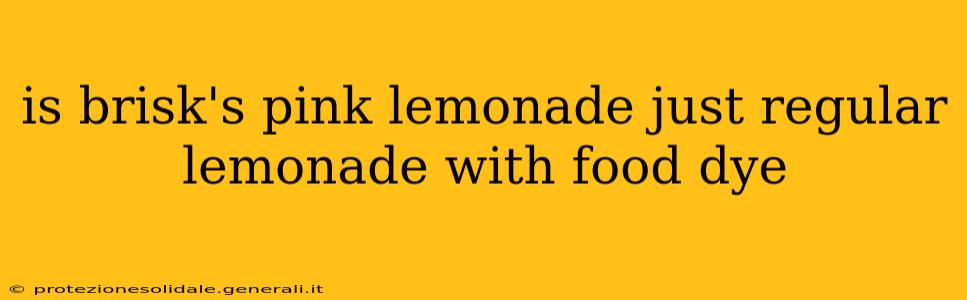 is brisk's pink lemonade just regular lemonade with food dye