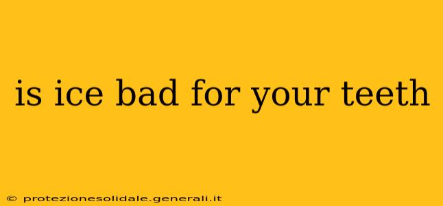 is ice bad for your teeth