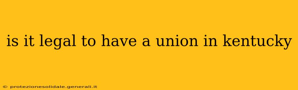 is it legal to have a union in kentucky