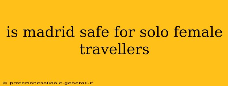 is madrid safe for solo female travellers