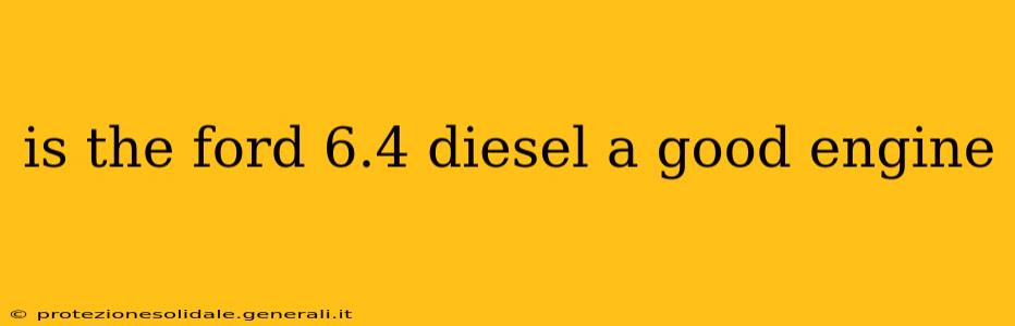 is the ford 6.4 diesel a good engine