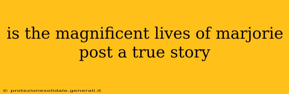 is the magnificent lives of marjorie post a true story