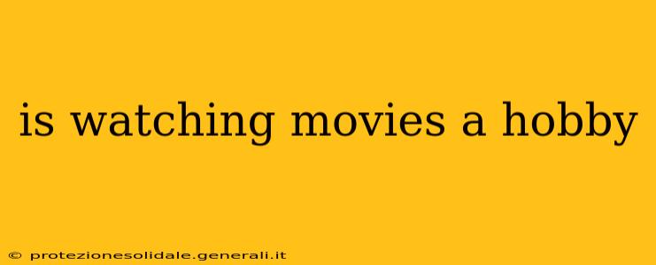 is watching movies a hobby