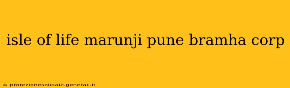 isle of life marunji pune bramha corp
