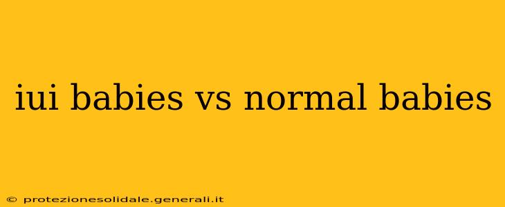 iui babies vs normal babies