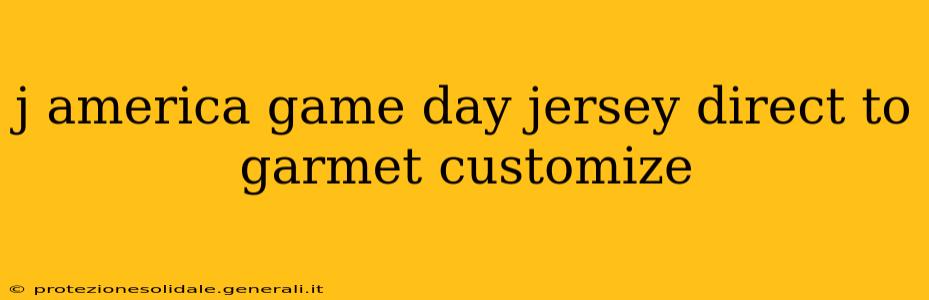 j america game day jersey direct to garmet customize