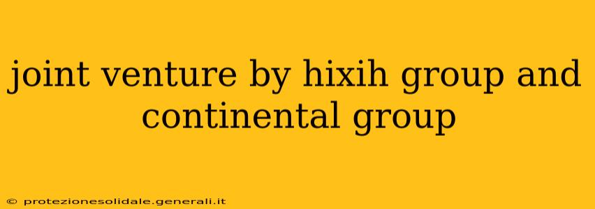 joint venture by hixih group and continental group