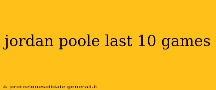 jordan poole last 10 games