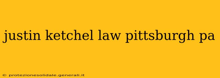 justin ketchel law pittsburgh pa
