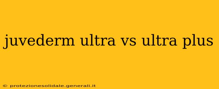 juvederm ultra vs ultra plus