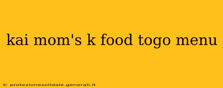 kai mom's k food togo menu
