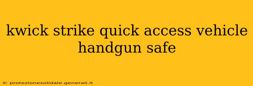 kwick strike quick access vehicle handgun safe