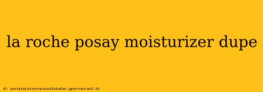 la roche posay moisturizer dupe