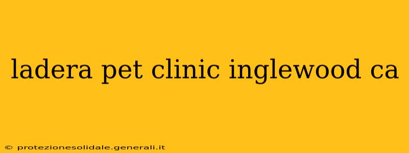 ladera pet clinic inglewood ca