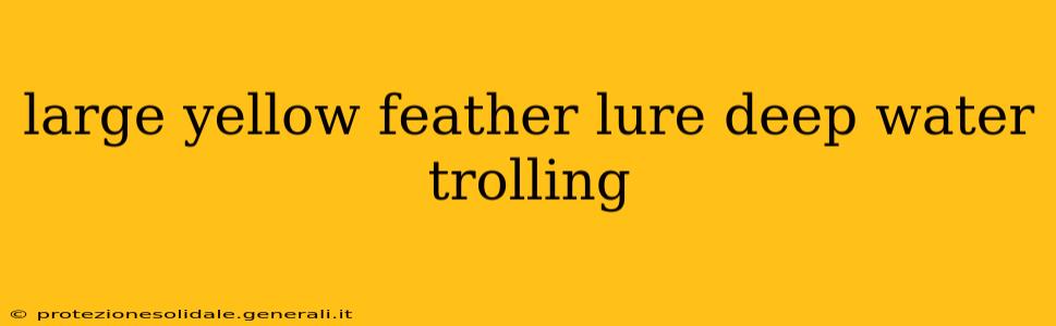 large yellow feather lure deep water trolling