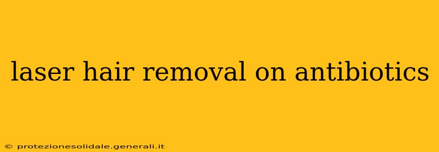 laser hair removal on antibiotics