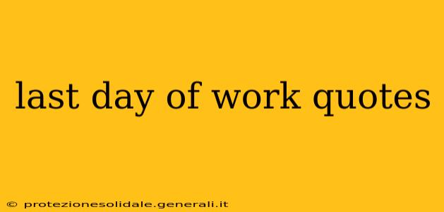 last day of work quotes