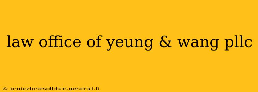 law office of yeung & wang pllc