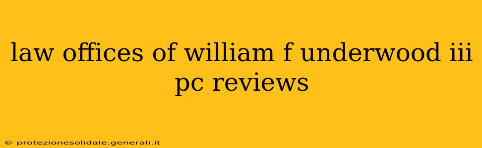 law offices of william f underwood iii pc reviews