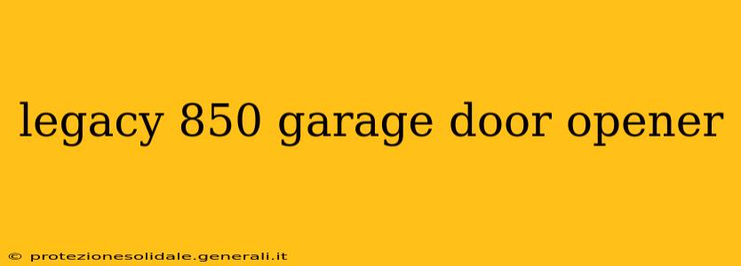 legacy 850 garage door opener