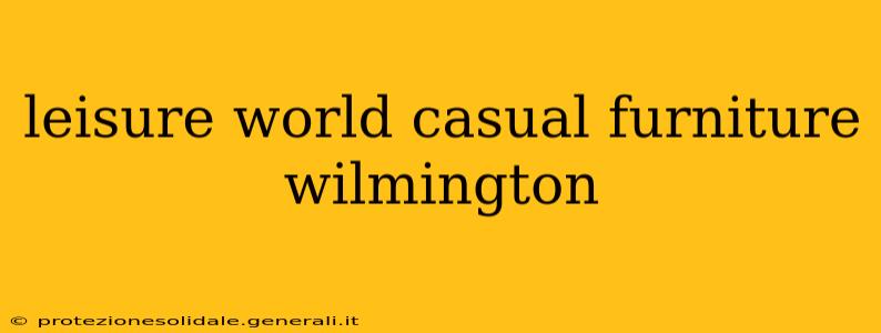 leisure world casual furniture wilmington