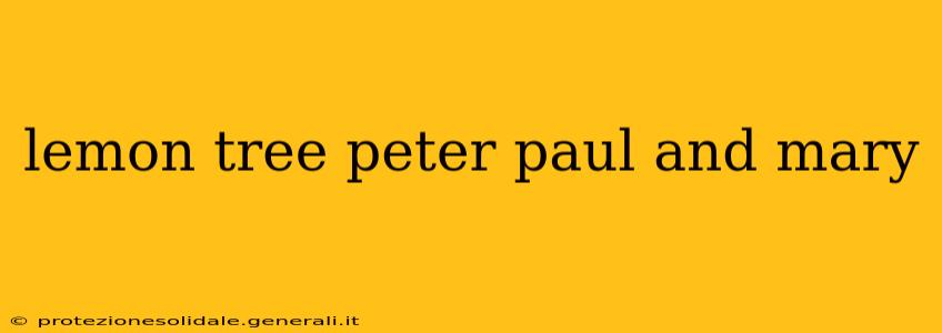 lemon tree peter paul and mary