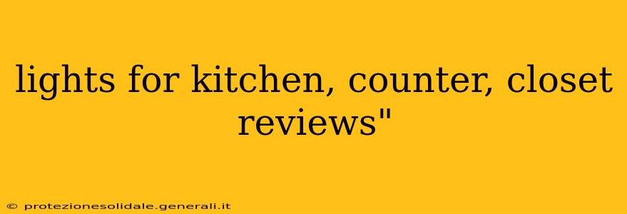 lights for kitchen, counter, closet reviews"