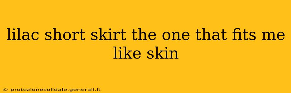 lilac short skirt the one that fits me like skin